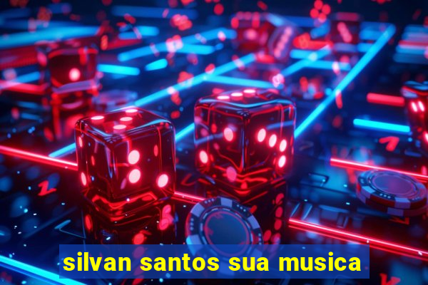 silvan santos sua musica